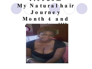   Freedom  My Natural hair Journey Month 4 and counting!!!! 