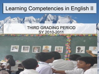 Learning Competencies in English II THIRD GRADING PERIOD SY 2010-2011 