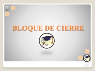 BLOQUE DE CIERRE
 