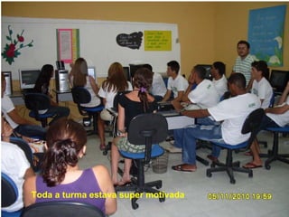 Toda a turma estava super motivada  