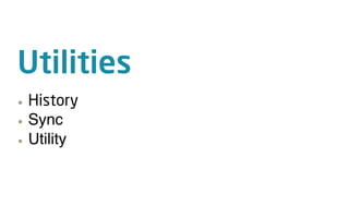 Utilities
•   History
•   Sync
•   Utility
 