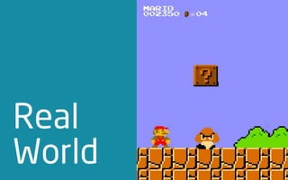 Real
World
 