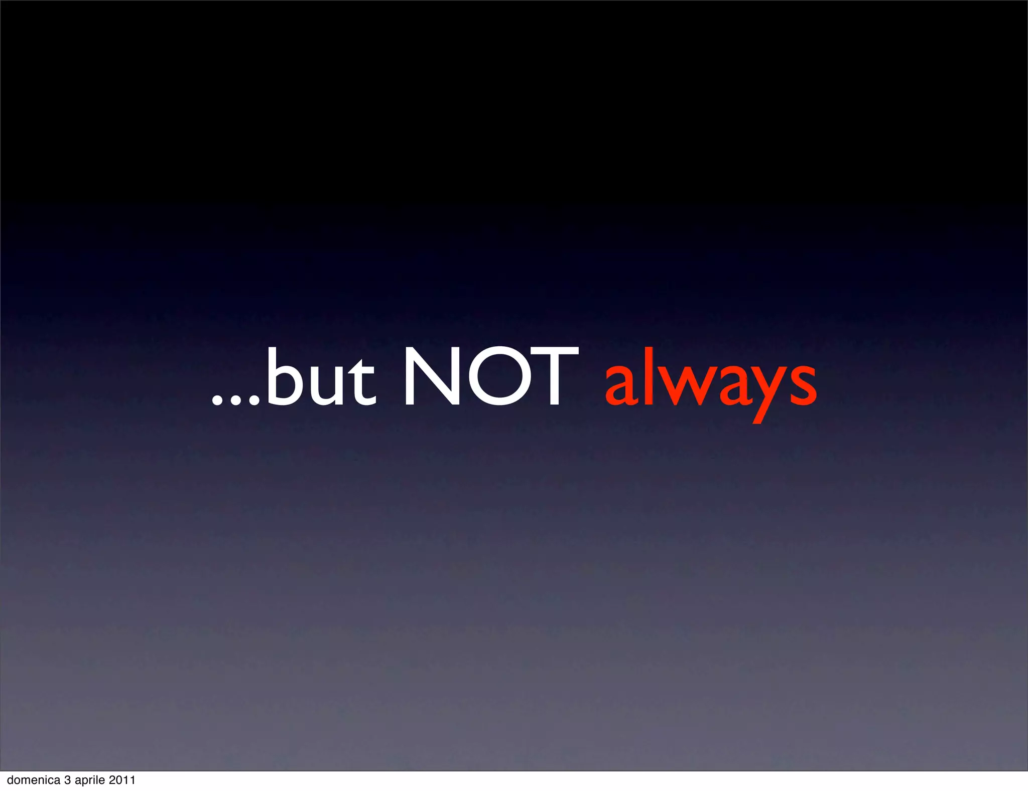 ...but NOT always



domenica 3 aprile 2011
 