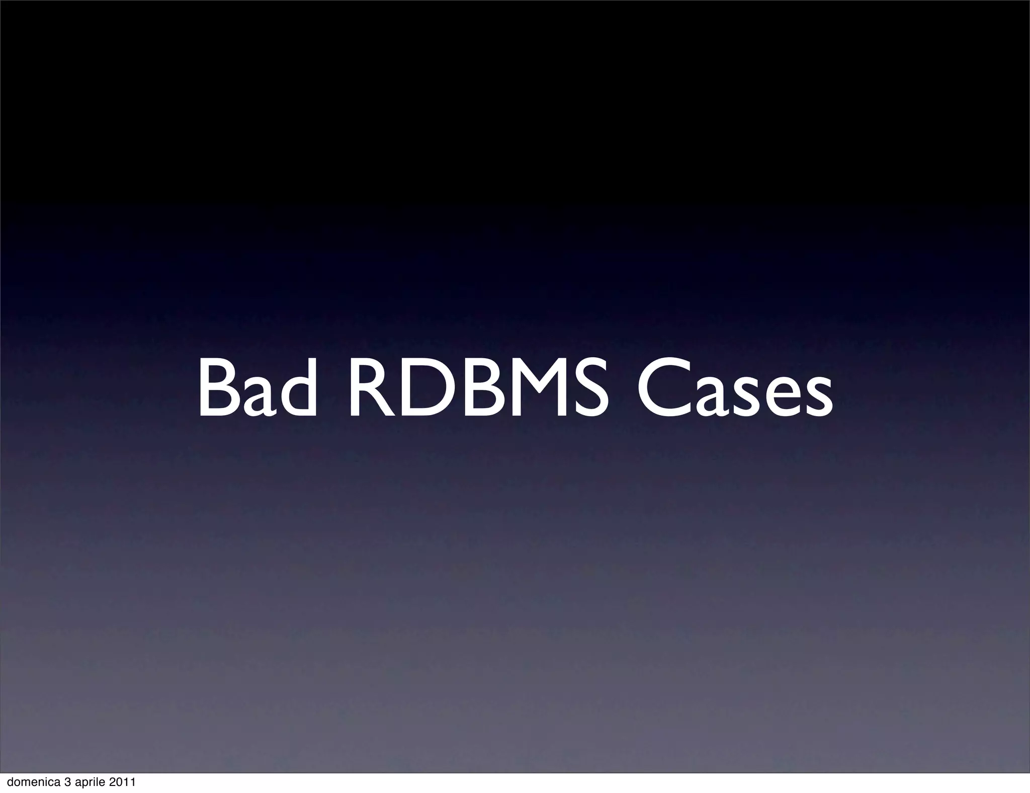 Bad RDBMS Cases



domenica 3 aprile 2011
 