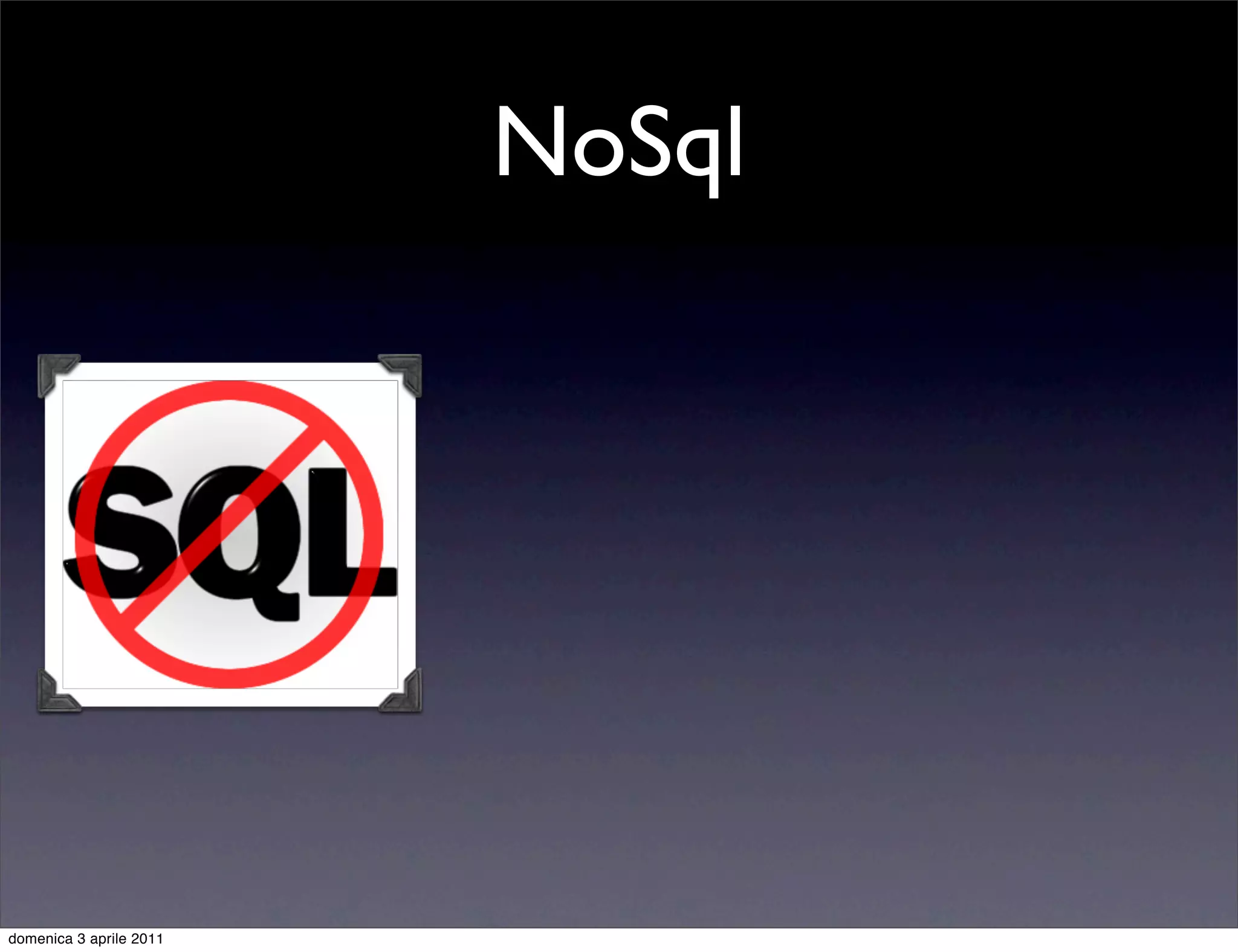 NoSql




domenica 3 aprile 2011
 