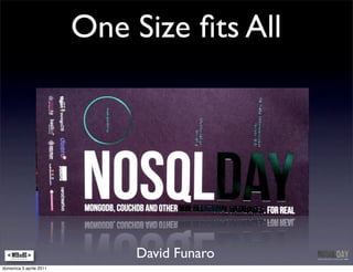 One Size ﬁts All




                             David Funaro
domenica 3 aprile 2011
 