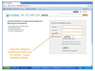 Llena los campos y completa el texto que te indican… Luego presiona Signup  