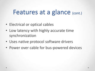 Features at a glance (cont.)Electrical or optical cablesLow latency with highly accurate time synchronizationUses native protocol software driversPower over cable for bus-powered devices