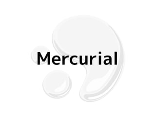 Mercurial
 