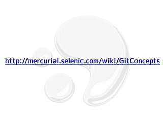http://mercurial.selenic.com/wiki/GitConcepts
 