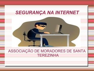 SEGURANÇA NA INTERNET ASSOCIAÇÃO DE MORADORES DE SANTA TEREZINHA 