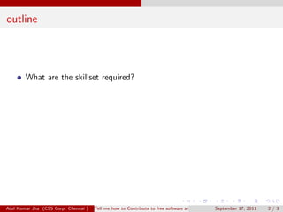 outline




        What are the skillset required?




Atul Kumar Jha (CSS Corp. Chennai )   Tell me how to Contribute to...
