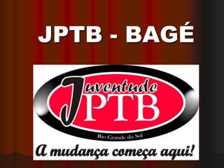 JPTB - BAGÉ
 