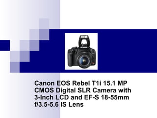 Canon EOS Rebel T1i 15.1 MP CMOS Digital SLR Camera with 3-Inch LCD and EF-S 18-55mm f/3.5-5.6 IS Lens 