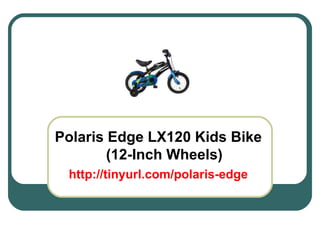 Polaris Edge LX120 Kids Bike (12-Inch Wheels) http://tinyurl.com/polaris-edge 