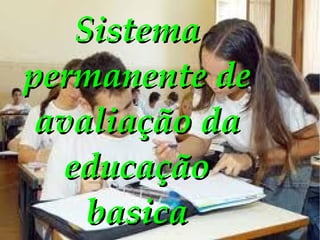 Sistema permanente de avaliação da educação basica 