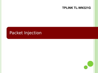 TPLINK TL-WN321G




Packet Injection
 