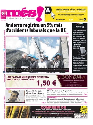 DIMARTS



  8
 DE MAIG
 DEL 2012

NÚM. 1643




                                           Andorra registra un 9% més
                                           d’accidents laborals que la UE
     www.twitter.com/mes_andorra




                                                                                                                                                                 // Pàg. 3
     www.facebook.com/mesandorra




                                            Els cònsols visiten les obres d’ampliació de Caldea mentre la Semtee treballa perquè empreses estrangeres es pu-
                                           guin instal·lar al nou espai del termolúdic. //Pàg. 8                                                      // T. M.
     segueix-nos a




                                           BÀSQUET                                                                         TREBALL
                                                                                  El capità diu adéu                       El nombre d’aturats ja frega el miler
                                                                                  després de 15 anys                       Els inscrits al Servei d’Ocupació a la recerca de feina ja arriben al miler segons el
                                                                                                                           titular de Justícia i Interior que admet que les prestacions arriben tard. // Pàg. 3
                                                                                  El capità del BC River Andorra aban-
     mes@mes.ad // www.mes.ad // 809 810




                                                                                  dona el primer equip del club després    CDI AMB FRANÇA
                                                                                  de quinze anys, en els quals ha col-     Els residents podrien tributar a Andorra i al seu país
                                                                                  laborat en fer-lo créixer.               El representant de la comunitat francesa al país alerta que el CDI amb França té
                                                                        //T. M.                                // Pàg. 9   una clàusula que podria obligar els residents a tributar als dos Estats. // Pàg. 7
 