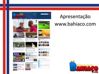 Apresentação
www.bahiaco.com
 
