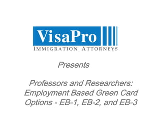 Professors and Researchers: Employment Based Green Card Options - EB-1, EB-2, and EB-3