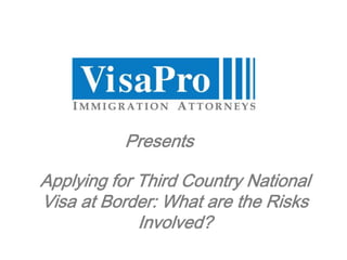 Applying for Third Country National Visa at Border: What are the Risks Involved?