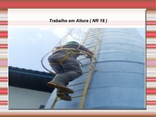 Trabalho em Altura ( NR 18 )
 