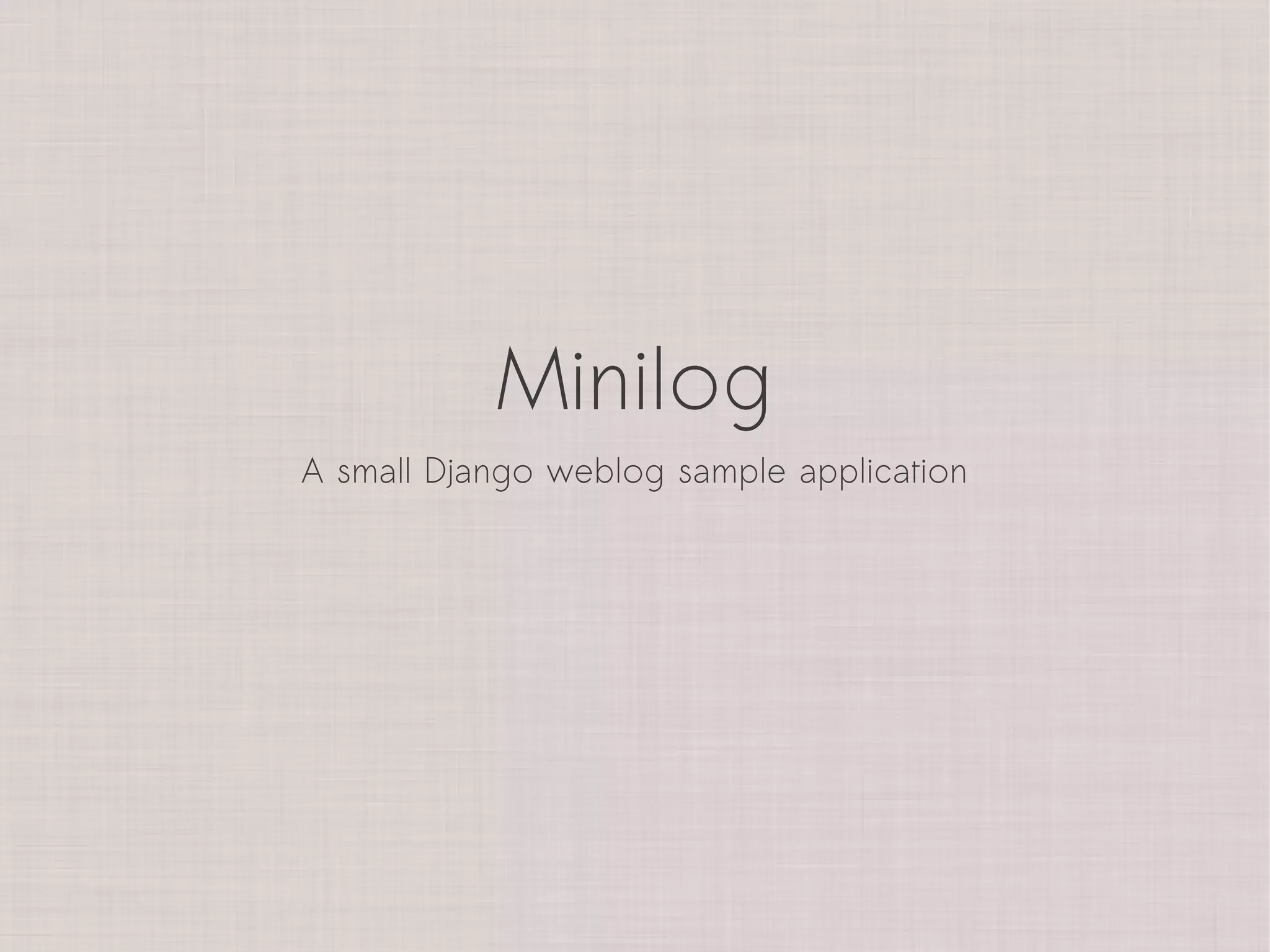 Minilog
A small Django weblog sample application
 