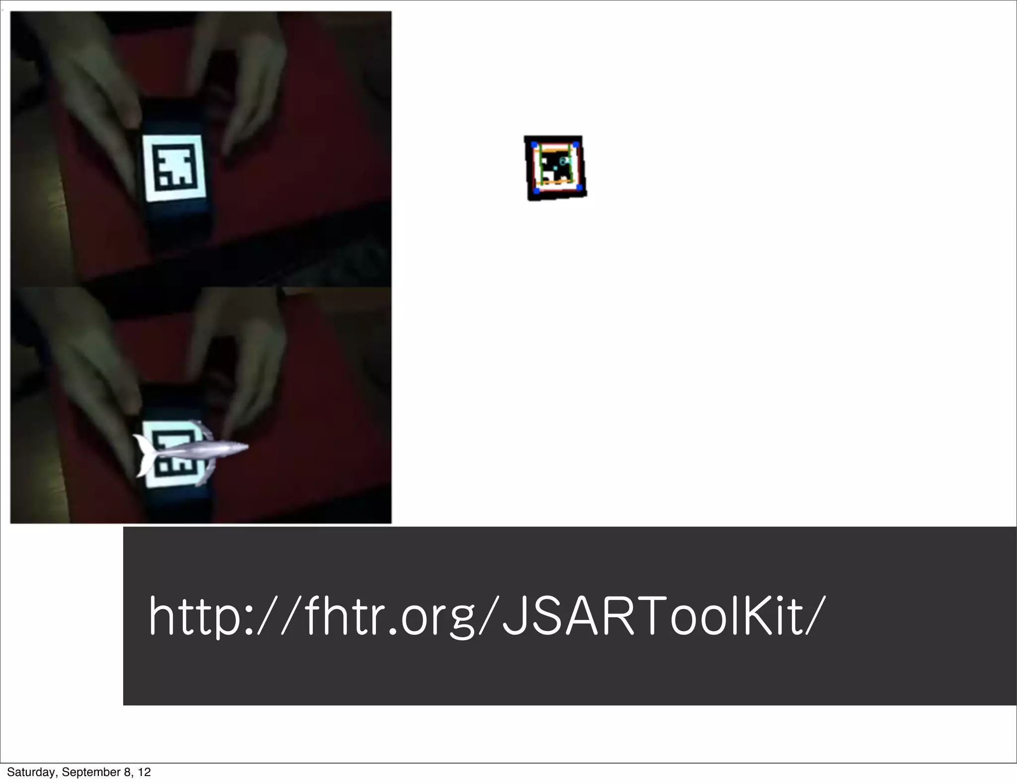 http://fhtr.org/JSARToolKit/

Saturday, September 8, 12
 
