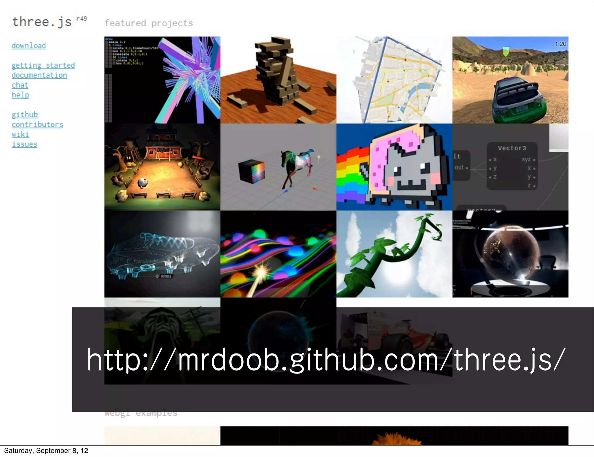 http://mrdoob.github.com/three.js/

Saturday, September 8, 12
 