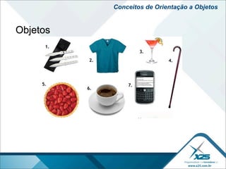Conceitos de Orientação a Objetos


Objetos
 