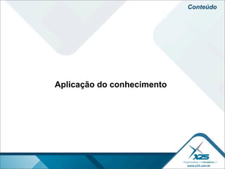 Conteúdo




Aplicação do conhecimento
 