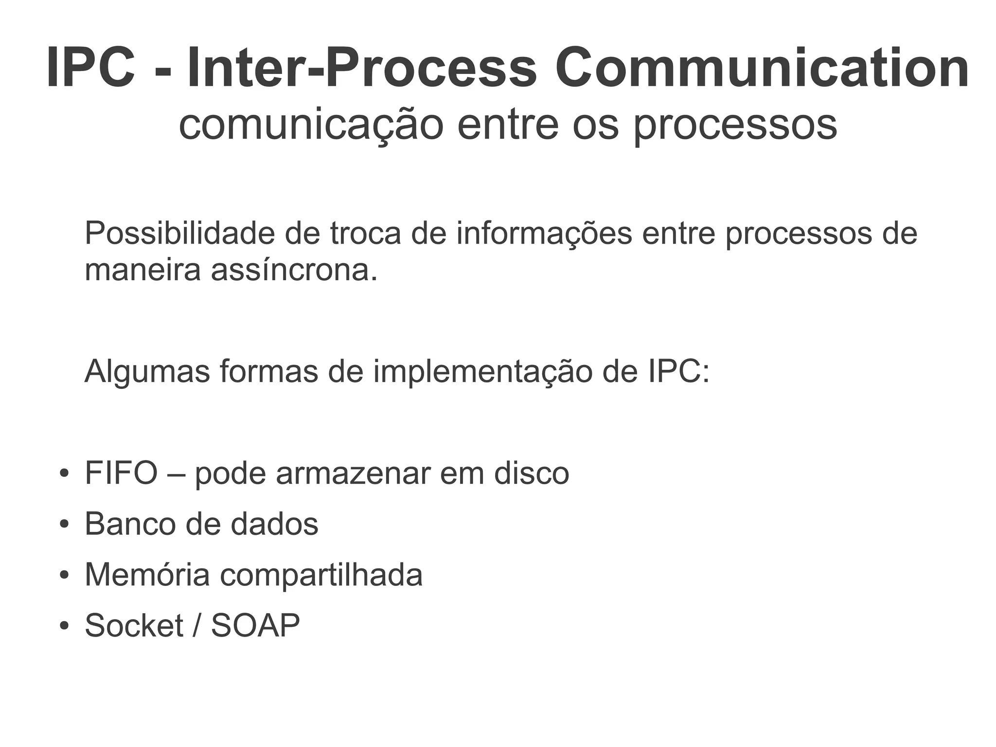PHP – Process Control Extensions
●   Eio                                   Manual do PHP:
                                 extensões para controle de processo
●   Expect
●   Libevent
●   PCNTL
●   POSIX
●   Program Execution
●   pthreads
●   Shared Memory
●   Semaphore

     OBS: para utilizar pthreads é preciso recompilar o php com:
     --enable-maintainer-zts
     OBS²: pthreads só funcionam no PHP >= 5.3
 
