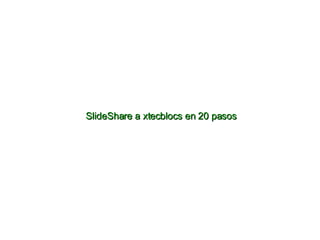 SlideShare a xtecblocs en 20 pasos 