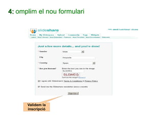 4:  omplim el nou formulari Validem la inscripció 