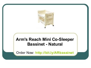 Arm's Reach Mini Co-Sleeper
     Bassinet - Natural
Order Now: http://bit.ly/ARbassinet
 