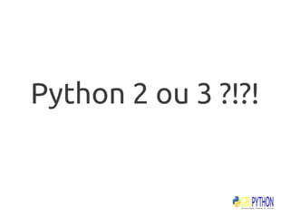 Python 2 ou 3 ?!?!
 