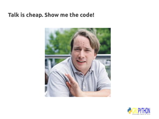 Talk is cheap. Show me the code!
 