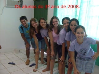 Os alunos do 3º ano de 2008. 