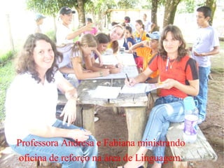 Professora Andresa e Fabiana ministrando oficina de reforço na área de Linguagem. 