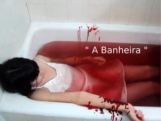 " A Banheira " 