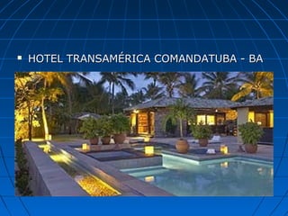  HOTEL TRANSAMÉRICA COMANDATUBA - BAHOTEL TRANSAMÉRICA COMANDATUBA - BA
 