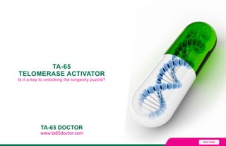 www.ta65doctor.com
TA-65 DOCTOR
NEXT PAGE
TA-65
TELOMERASE ACTIVATOR
Is it a key to unlocking the longevity puzzle?
 