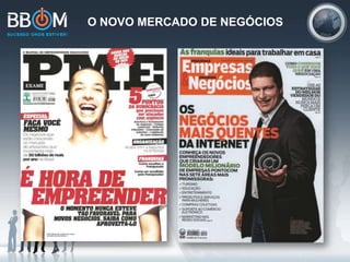 O NOVO MERCADO DE NEGÓCIOS
 