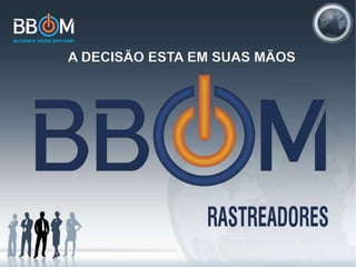 A DECISÃO ESTA EM SUAS MÃOS
 