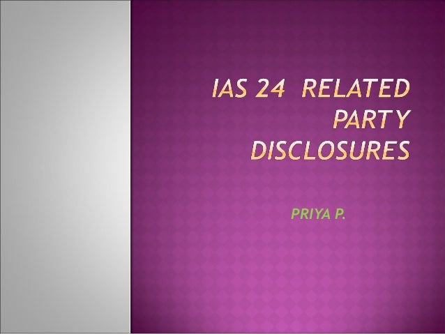 as 24 related party disclosure Accounting standard- 18 - related party accounting standard- 18 - related party 2013 deals with the disclosure of interest and related party transactions. as 24 related party disclosure Accounting standard- 18 - related party accounting standard- 18 - related party 2013 deals with the disclosure of interest and related party transactions.