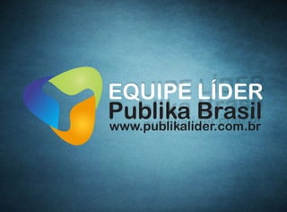 Publika Brasilwww.publikalider.com.br
EQUIPE LÍDER
 