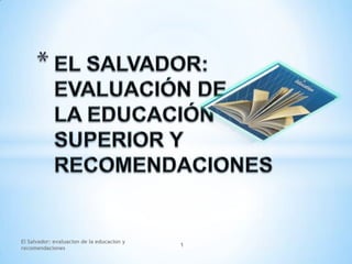 El Salvador: evaluacion de la educacion y
recomendaciones

1

 