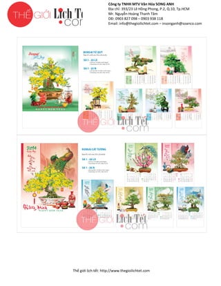 Công ty TNHH MTV Văn Hóa SONG ANH
Địa chỉ: 393/23 Lê Hồng Phong, P.2, Q.10, Tp.HCM
ng
Mr. Nguyễn Hoàng Thanh Tâm
DĐ: 0903 827 098 – 0903 938 118
Email: info@thegioilichtet.com – insonganh@soanco.com

Thế gi lịch tết: http://www.thegioilichtet.com
giới

 