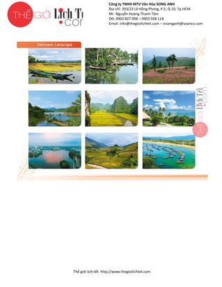 Công ty TNHH MTV Văn Hóa SONG ANH
Địa chỉ: 393/23 Lê Hồng Phong, P.2, Q.10, Tp.HCM
ng
Mr. Nguyễn Hoàng Thanh Tâm
DĐ: 0903 827 098 – 0903 938 118
Email: info@thegioilichtet.com – insonganh@soanco.com

Thế gi lịch tết: http://www.thegioilichtet.com
giới

 