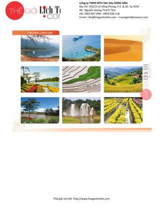 Công ty TNHH MTV Văn Hóa SONG ANH
Địa chỉ: 393/23 Lê Hồng Phong, P.2, Q.10, Tp.HCM
ng
Mr. Nguyễn Hoàng Thanh Tâm
DĐ: 0903 827 098 – 0903 938 118
Email: info@thegioilichtet.com – insonganh@soanco.com

Thế gi lịch tết: http://www.thegioilichtet.com
giới

 